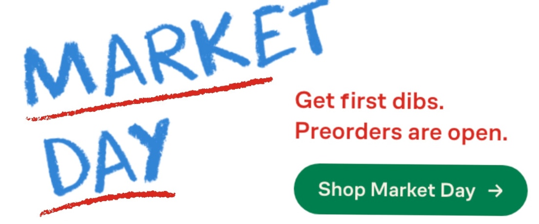 Market Day. Get first dibs. Preorders are open. Shop Market Day.